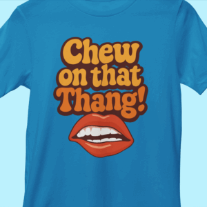 Chew on that Thang T-Shirt