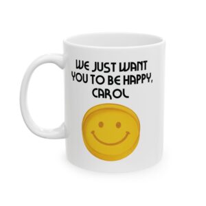 We just want you to be happy Carol Pluribus mug, 11oz left view