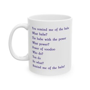 You remind me of the babe mug Labyrinth